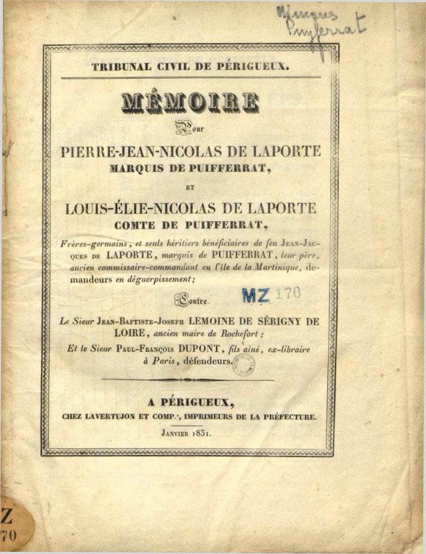 Mémoire pour Pierre-Jean-Nicolas de Laporte marquis de Puifferrat, et Louis-Elie-Nicolas de Laporte comte de Puifferrat, frères -germains, et seuls héritiers bénéficiaires de feu  Jean-Jacques de Laporte, marquis de Puiferrat, leur père, ancien commissaire-commandant en l'île de la Martinique, demendeurs en déguerpissement ;  contre le sieur Jean-Baptiste-Joseph Lemoine de Sérigny de Loire, ancien maire de Rochefort, et le sieur Paul-François Dupont, fils aîné, ex-libraire à Paris, défendeurs.