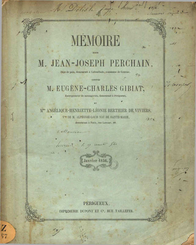 Mémoire pour M. Jean-Joseph Perchain, Juge de paix, demeurant à La Feuillade, commune de Coursac contre M. Eugène-Charles Gibiat, entrepreneur de messageries demeurant à Périgueux : et Mme Angélique-Henriette-Léonie Berthier de Viviers, vve de M. Alphonse-Louis Nau de Sainte-Marie demeurant à Paris