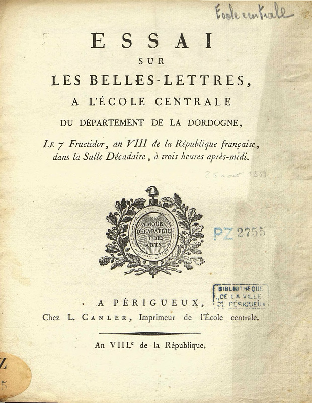 Essai sur les belles-lettres, à l’École centrale du département de la Dordogne, le 7 fructidor, an VIII de la République française, dans la salle décadaire, à trois heures après-midi