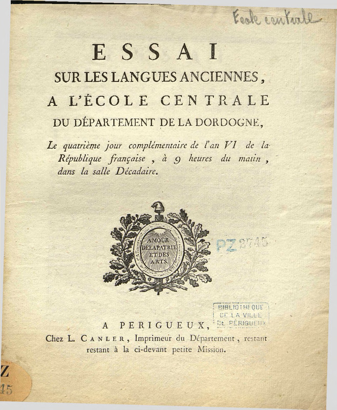 Essai sur les langues anciennes à l’École centrale du département de la Dordogne, le quatrième jour complémentaire de l'An VI de la République française, à 9 heures du matin, dans la salle Décadaire