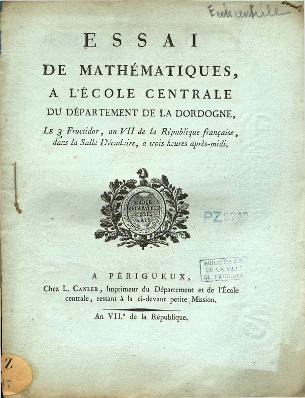 Essai de mathématiques, à l’École centrale de département de la Dordogne, le 3 Fructidor, an VII de la République français, dans la salle décadaire, à trois heures après-midi