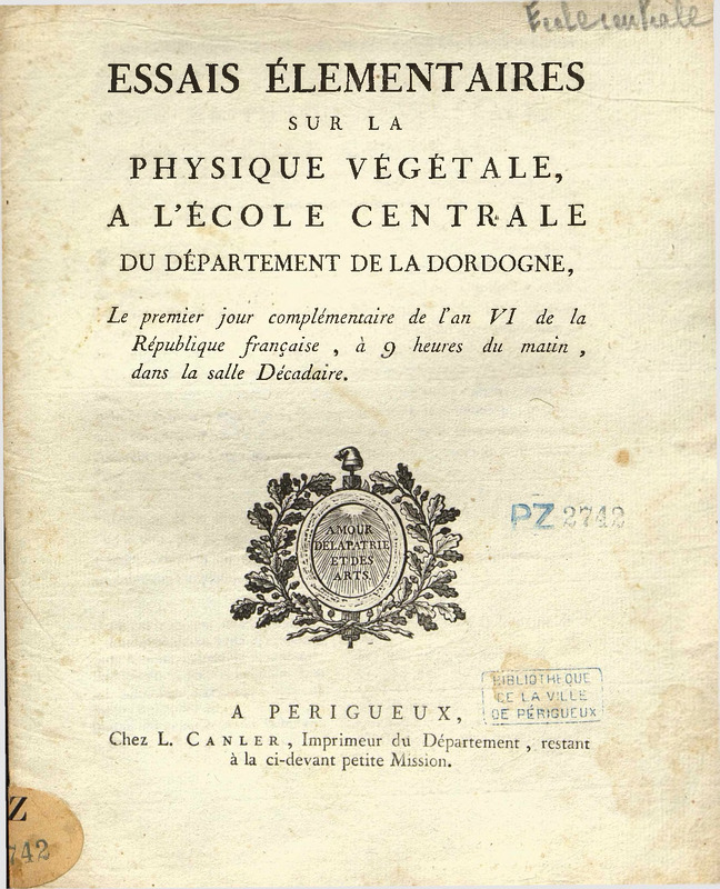 Essais élémentaires sur la physique végétale, à l’École centrale du département de la Dordogne, le premier jour complémentaire de 'lan VI de la République française, à 9 heures du matin, dans la salle Décadaire
