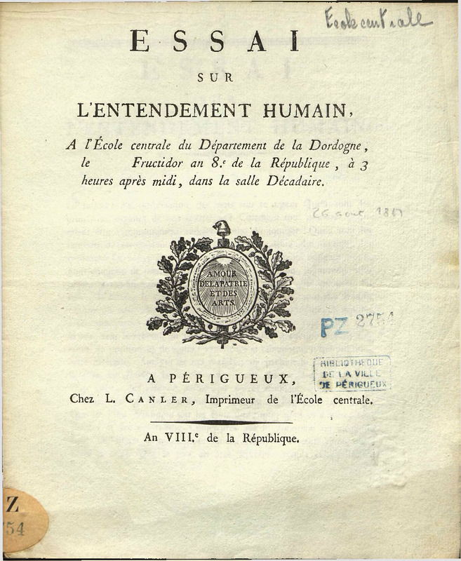 Essai sur l'entendement humain, à l’École centrale du département de la Dordogne, le   Fructidor an 8.e de la République, à 3 heures après midi, dans la salle décadaire