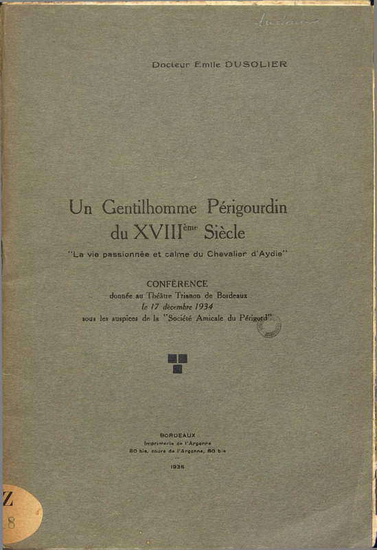 Un gentilhomme périgourdin du XVIIIème siècle : la vie passionné et calme du Chevalier d'Aydie : conférence donnée au Théâtre Trianon de Bordeaux le 17 décembre 1934 sous les auspices de la "Société Amicale du Périgord"